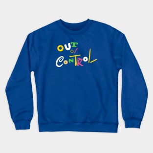 Out of Control Crewneck Sweatshirt